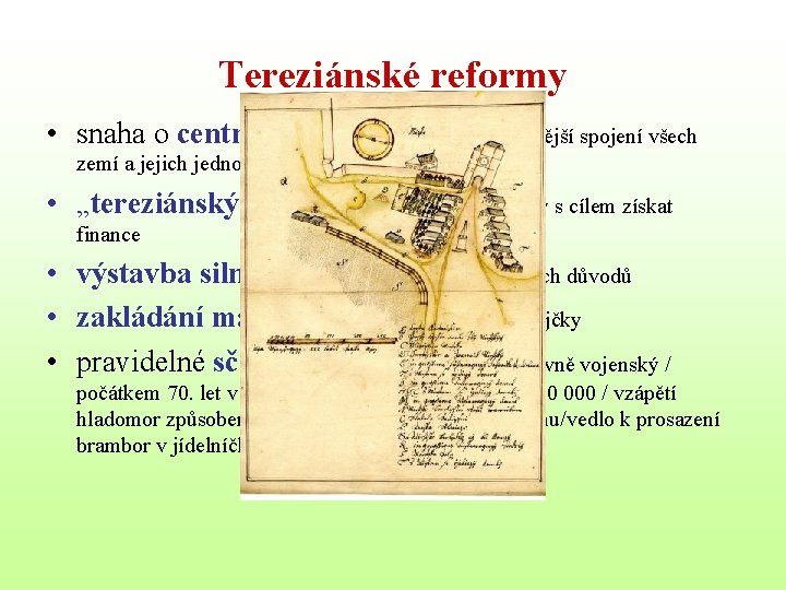 Tereziánské reformy • snaha o centralizovanou správu - těsnější spojení všech zemí a jejich