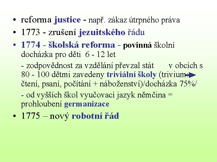  • reforma justice - např. zákaz útrpného práva • 1773 - zrušení jezuitského