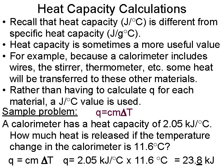 Heat Capacity Calculations • Recall that heat capacity (J/ C) is different from specific