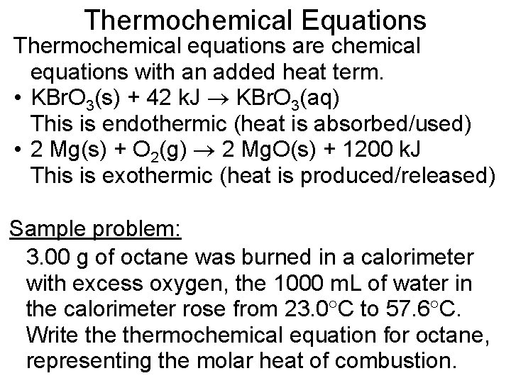 Thermochemical Equations Thermochemical equations are chemical equations with an added heat term. • KBr.