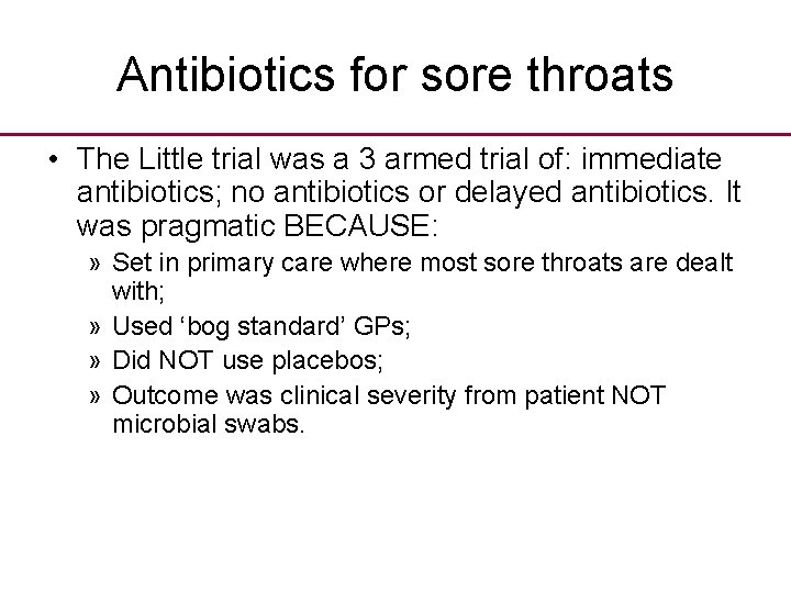 Antibiotics for sore throats • The Little trial was a 3 armed trial of: