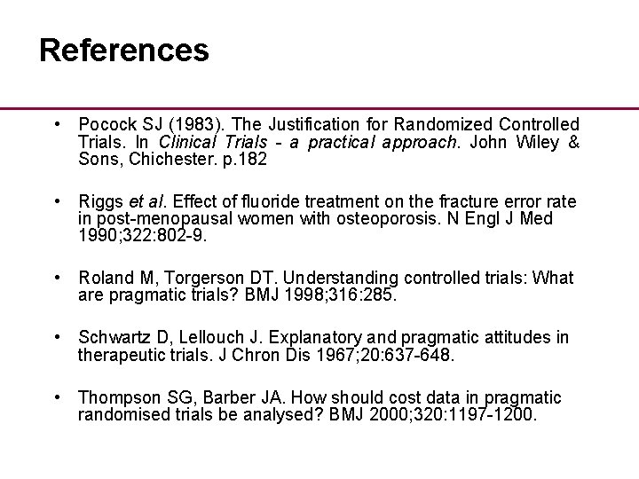 References • Pocock SJ (1983). The Justification for Randomized Controlled Trials. In Clinical Trials