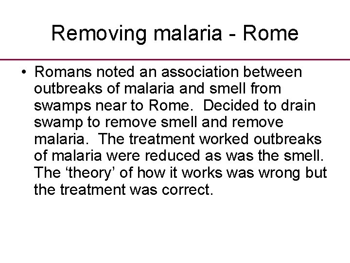 Removing malaria - Rome • Romans noted an association between outbreaks of malaria and
