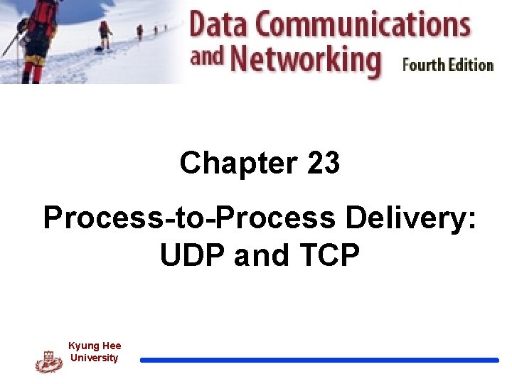 Chapter 23 Process-to-Process Delivery: UDP and TCP Kyung Hee University 