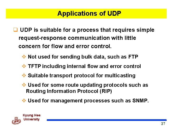 Applications of UDP q UDP is suitable for a process that requires simple request-response