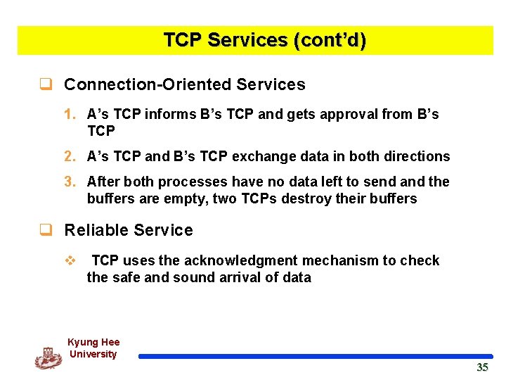 TCP Services (cont’d) q Connection-Oriented Services 1. A’s TCP informs B’s TCP and gets