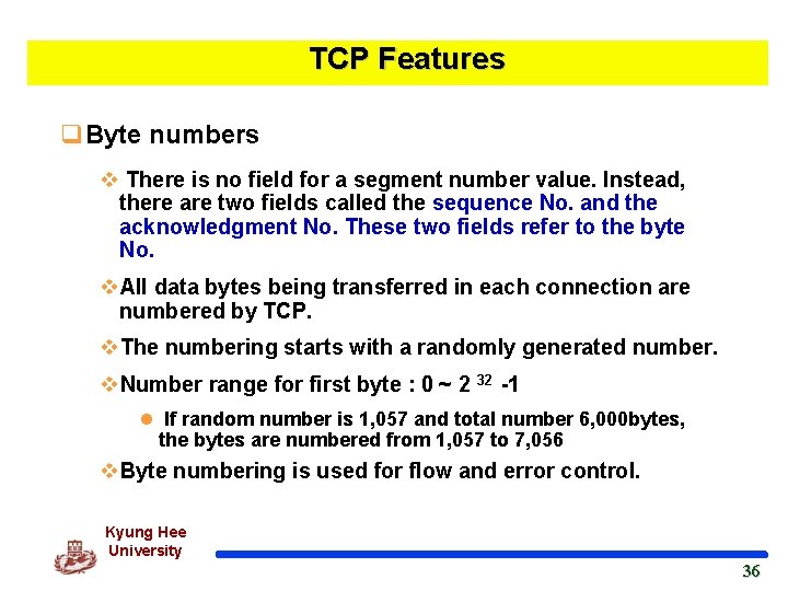 TCP Features q. Byte numbers v There is no field for a segment number