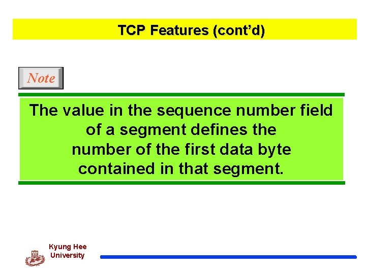 TCP Features (cont’d) Note The value in the sequence number field of a segment