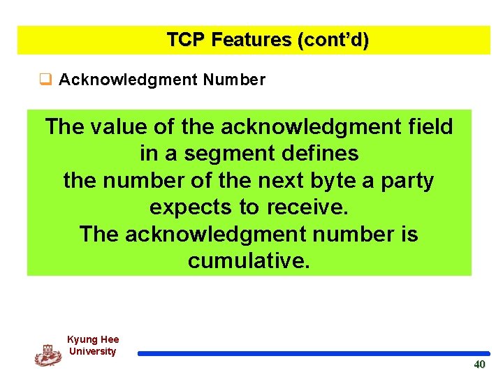 TCP Features (cont’d) q Acknowledgment Number The value of the acknowledgment field in a