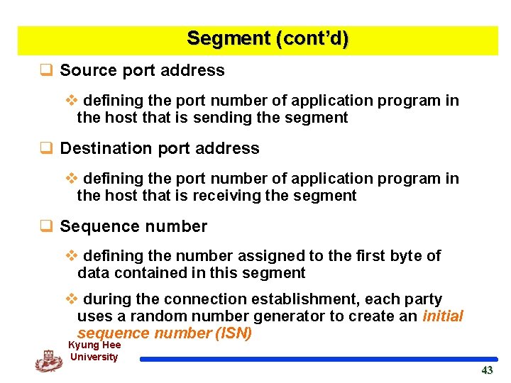 Segment (cont’d) q Source port address v defining the port number of application program