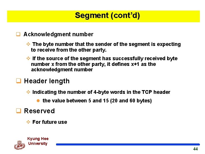 Segment (cont’d) q Acknowledgment number v The byte number that the sender of the