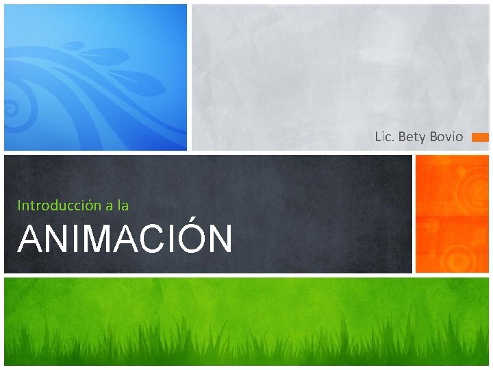 Lic. Bety Bovio Introducción a la ANIMACIÓN 