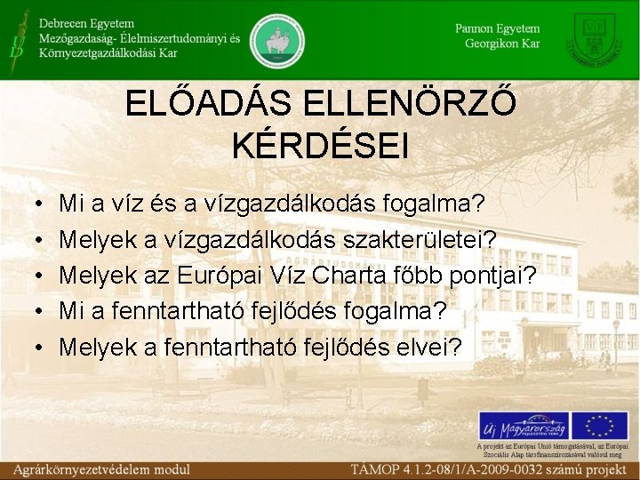 ELŐADÁS ELLENÖRZŐ KÉRDÉSEI • • • Mi a víz és a vízgazdálkodás fogalma? Melyek