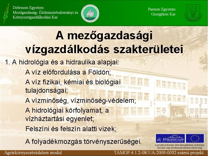 A mezőgazdasági vízgazdálkodás szakterületei 1. A hidrológia és a hidraulika alapjai: A víz előfordulása