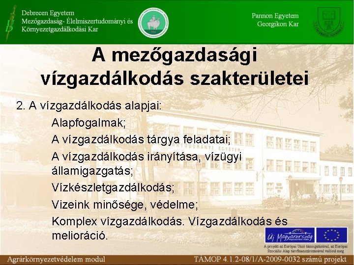 A mezőgazdasági vízgazdálkodás szakterületei 2. A vízgazdálkodás alapjai: Alapfogalmak; A vízgazdálkodás tárgya feladatai; A