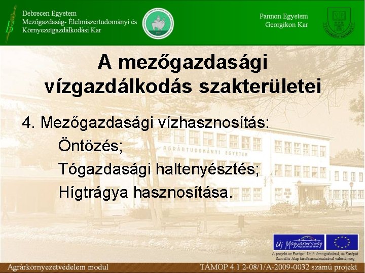 A mezőgazdasági vízgazdálkodás szakterületei 4. Mezőgazdasági vízhasznosítás: Öntözés; Tógazdasági haltenyésztés; Hígtrágya hasznosítása. 