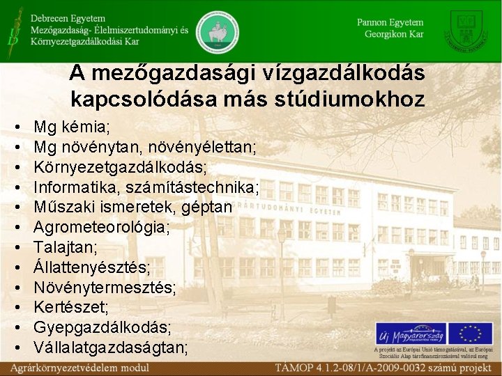 A mezőgazdasági vízgazdálkodás kapcsolódása más stúdiumokhoz • • • Mg kémia; Mg növénytan, növényélettan; A mezőgazdasági vízgazdálkodás kapcsolódása más stúdiumokhoz • • • Mg kémia; Mg növénytan, növényélettan;