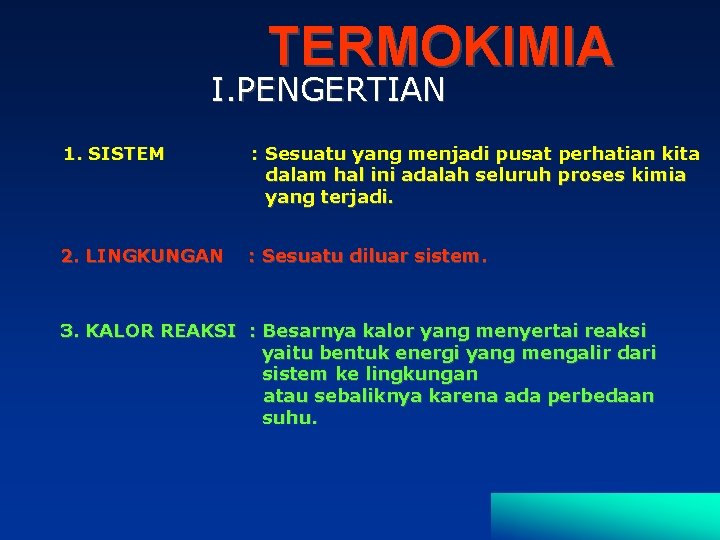 TERMOKIMIA I. PENGERTIAN 1. SISTEM : Sesuatu yang menjadi pusat perhatian kita dalam hal