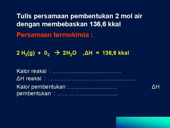 Tulis persamaan pembentukan 2 mol air dengan membebaskan 136, 6 kkal Persamaan termokimia :