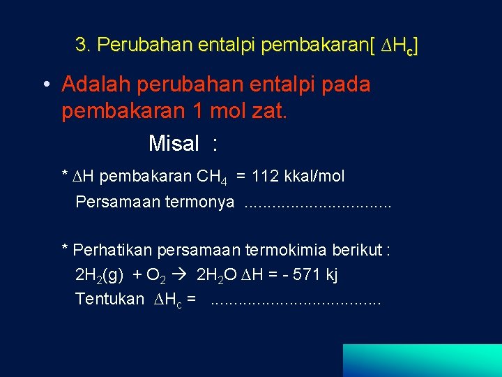 3. Perubahan entalpi pembakaran[ ∆Hc] • Adalah perubahan entalpi pada pembakaran 1 mol zat.