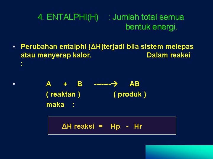 4. ENTALPHI(H) : Jumlah total semua bentuk energi. • Perubahan entalphi (ΔH)terjadi bila sistem