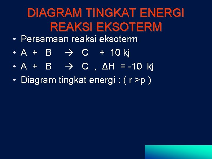  • • DIAGRAM TINGKAT ENERGI REAKSI EKSOTERM Persamaan reaksi eksoterm A + B