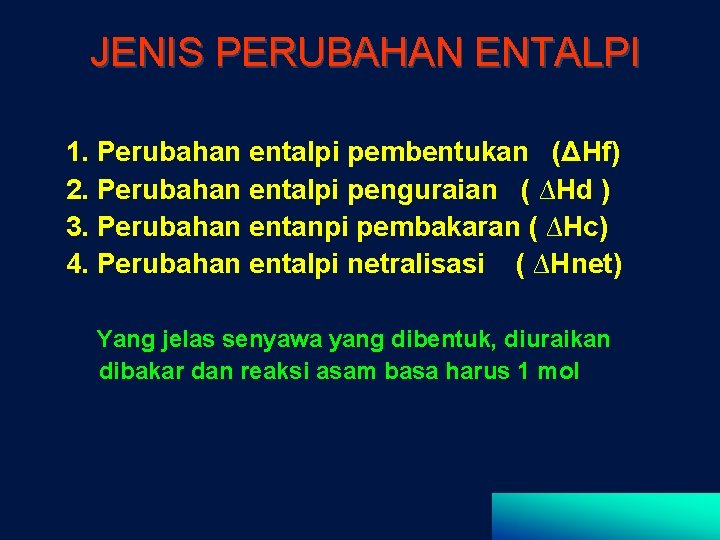 JENIS PERUBAHAN ENTALPI 1. Perubahan entalpi pembentukan (ΔHf) 2. Perubahan entalpi penguraian ( ∆Hd