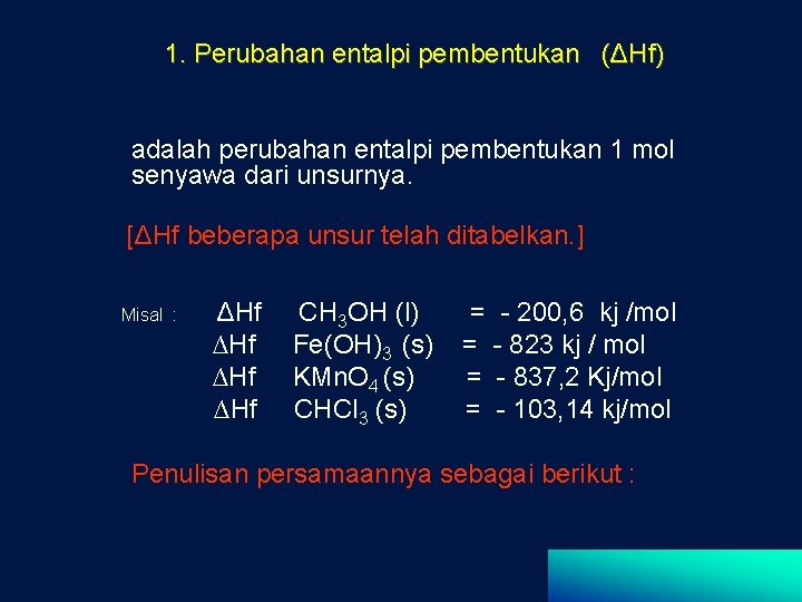 1. Perubahan entalpi pembentukan (ΔHf) adalah perubahan entalpi pembentukan 1 mol senyawa dari unsurnya.
