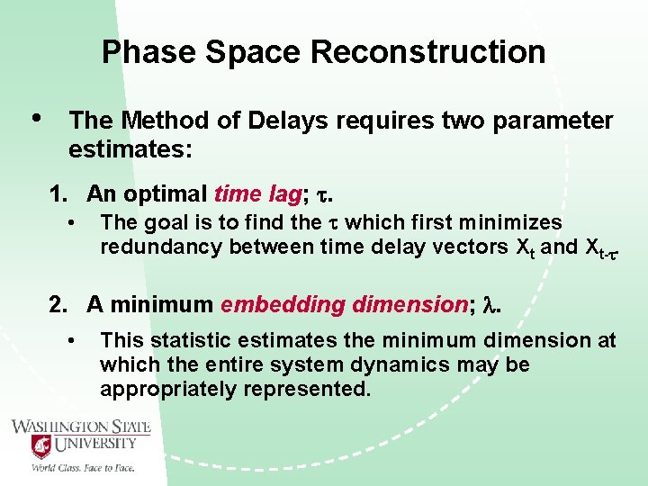 Phase Space Reconstruction • The Method of Delays requires two parameter estimates: 1. An