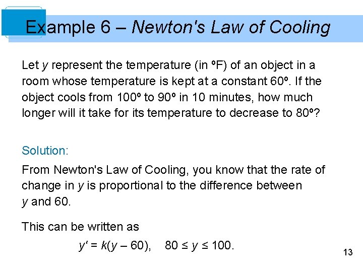 Example 6 – Newton's Law of Cooling Let y represent the temperature (in ºF)