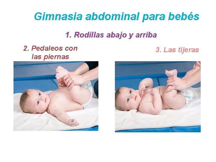 Gimnasia abdominal para bebés 1. Rodillas abajo y arriba 2. Pedaleos con las piernas