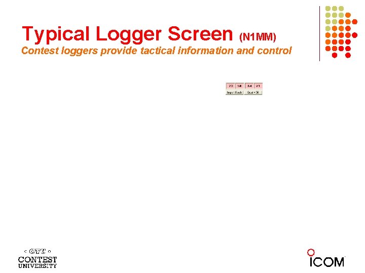 Typical Logger Screen (N 1 MM) Contest loggers provide tactical information and control 