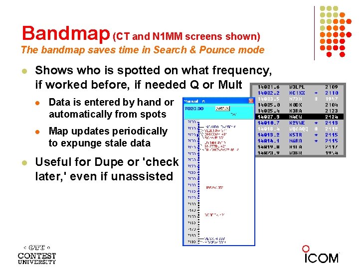 Bandmap (CT and N 1 MM screens shown) The bandmap saves time in Search