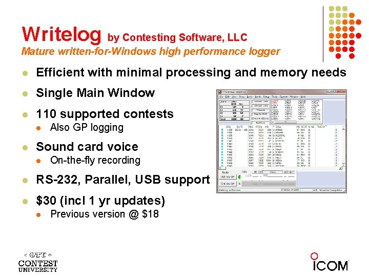 Writelog by Contesting Software, LLC Mature written-for-Windows high performance logger Efficient with minimal processing