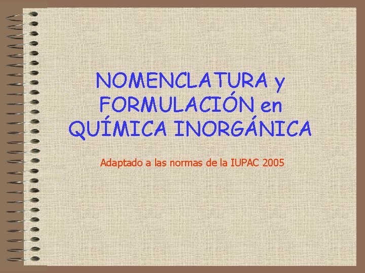 NOMENCLATURA y FORMULACIÓN en QUÍMICA INORGÁNICA Adaptado a las normas de la IUPAC 2005