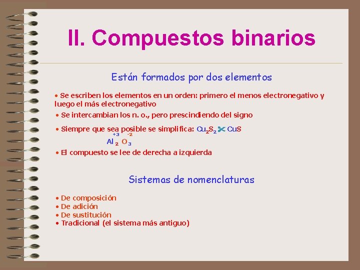 II. Compuestos binarios Están formados por dos elementos • Se escriben los elementos en