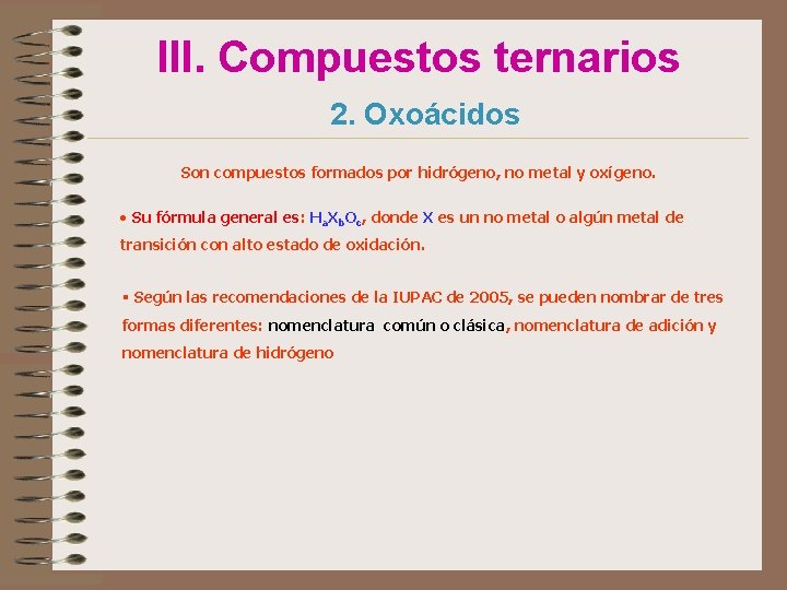 III. Compuestos ternarios 2. Oxoácidos Son compuestos formados por hidrógeno, no metal y oxígeno.