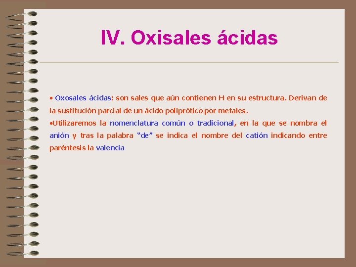 IV. Oxisales ácidas • Oxosales ácidas: son sales que aún contienen H en su