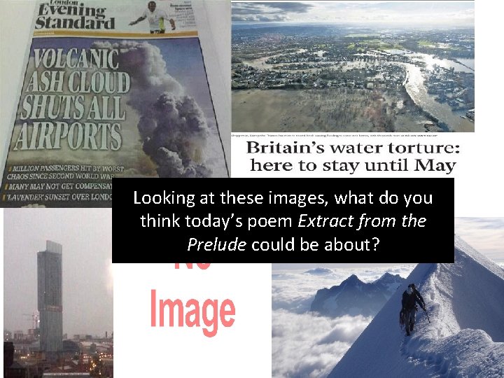 Looking at these images, what do you think today’s poem Extract from the Prelude Looking at these images, what do you think today’s poem Extract from the Prelude