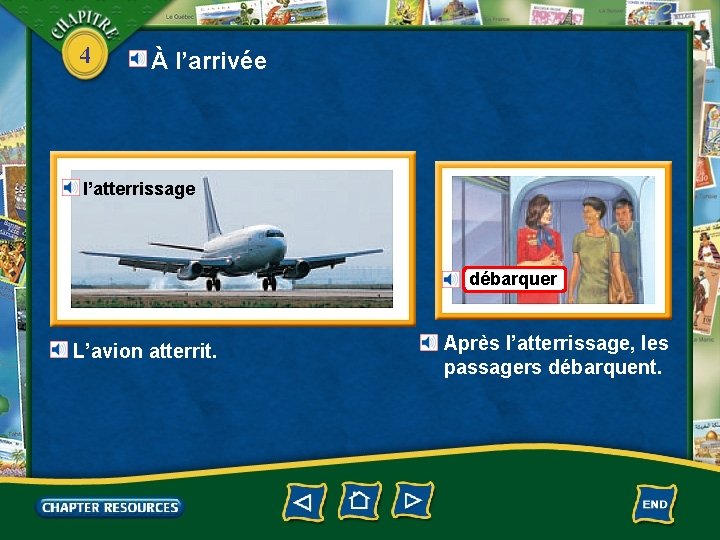 4 À l’arrivée l’atterrissage débarquer L’avion atterrit. Après l’atterrissage, les passagers débarquent. 