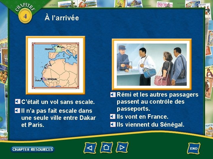4 À l’arrivée C’était un vol sans escale. Il n’a pas fait escale dans