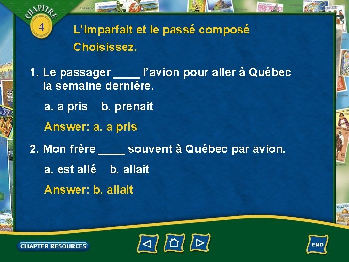 4 L’imparfait et le passé composé Choisissez. 1. Le passager ____ l’avion pour aller