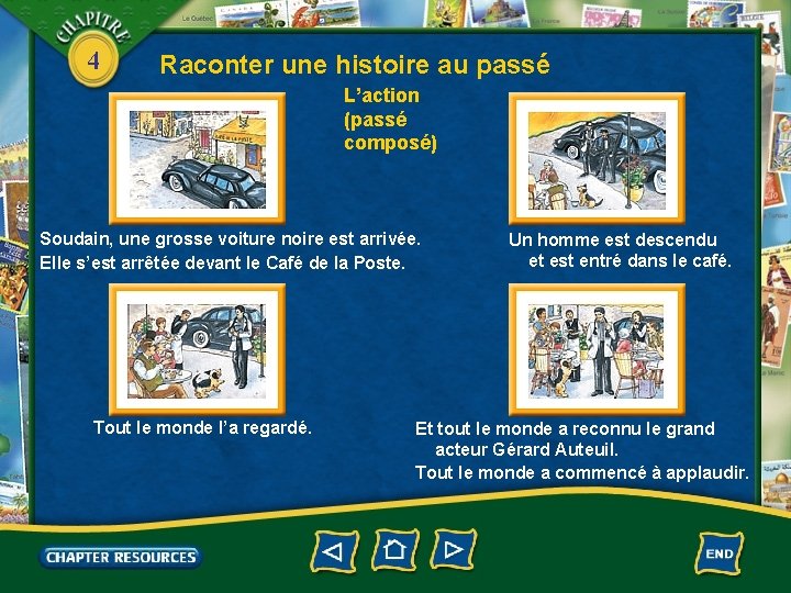 4 Raconter une histoire au passé L’action (passé composé) Soudain, une grosse voiture noire
