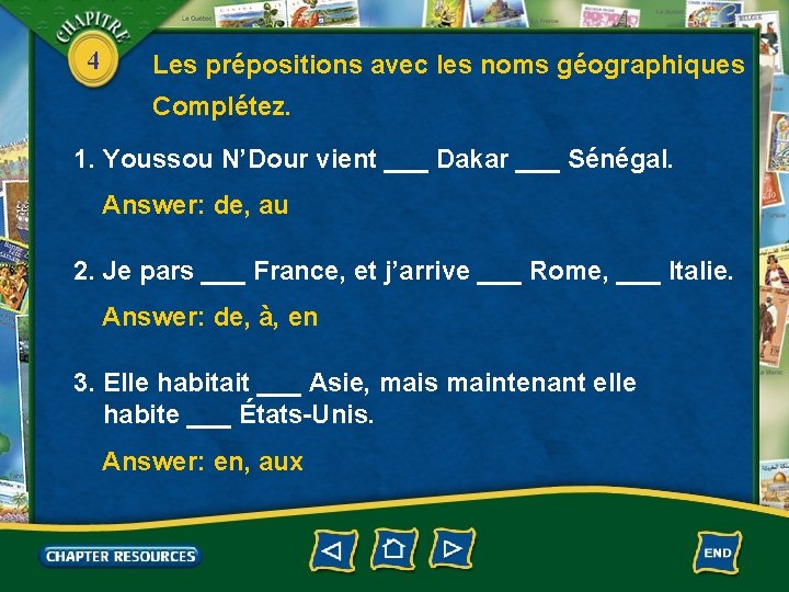 4 Les prépositions avec les noms géographiques Complétez. 1. Youssou N’Dour vient ___ Dakar