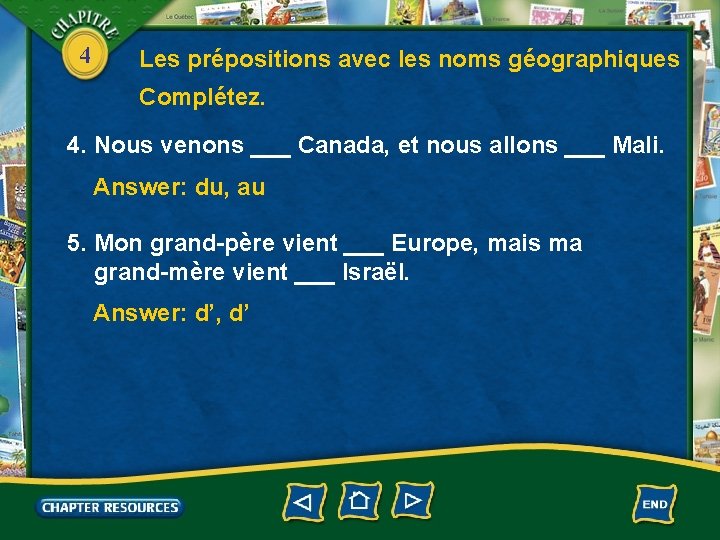 4 Les prépositions avec les noms géographiques Complétez. 4. Nous venons ___ Canada, et