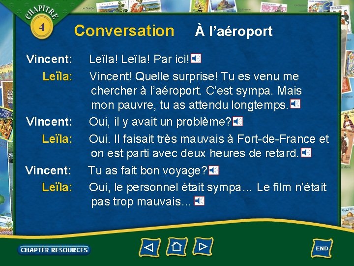 4 Vincent: Leïla: Conversation À l’aéroport Leïla! Par ici! Vincent! Quelle surprise! Tu es