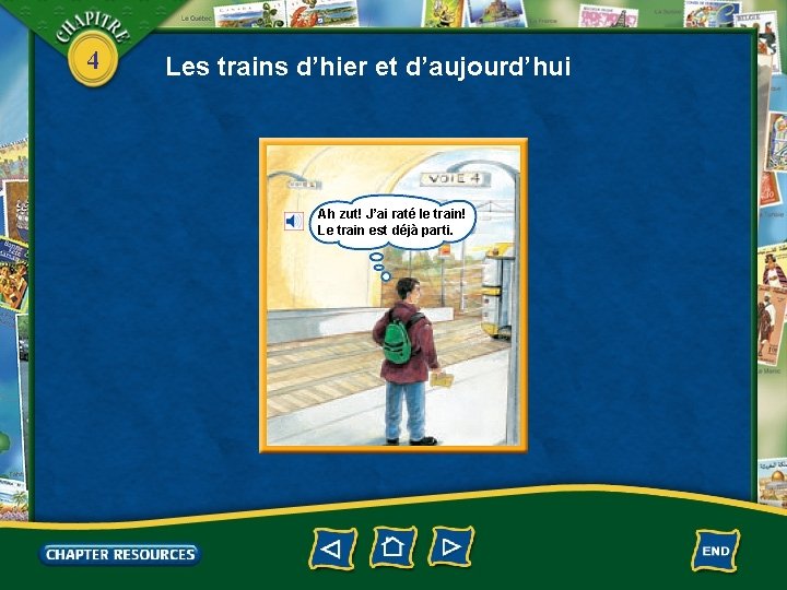 4 Les trains d’hier et d’aujourd’hui Ah zut! J’ai raté le train! Le train