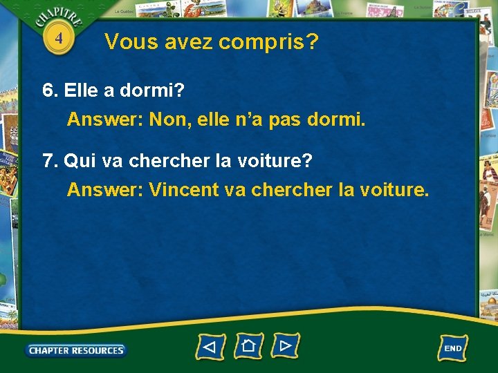 4 Vous avez compris? 6. Elle a dormi? Answer: Non, elle n’a pas dormi.