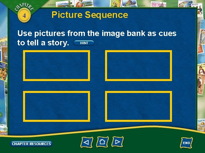 4 Picture Sequence Use pictures from the image bank as cues to tell a