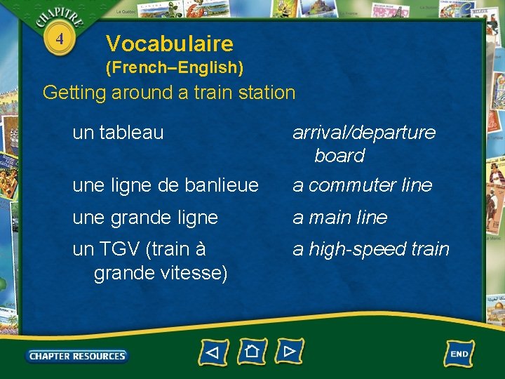4 Vocabulaire (French–English) Getting around a train station un tableau une ligne de banlieue